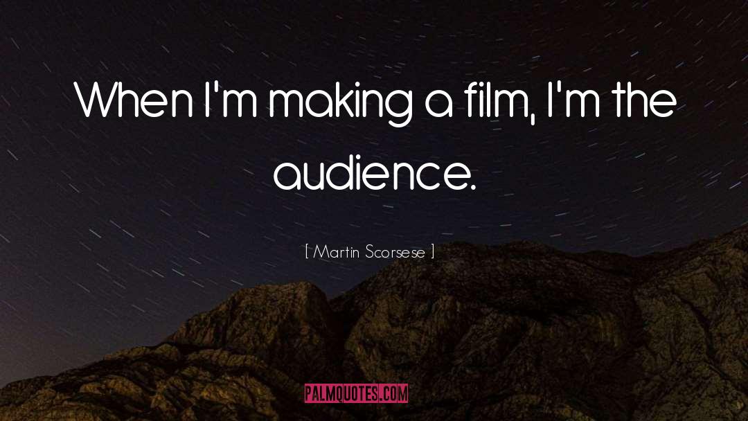 Martin Scorsese Quotes: When I'm making a film,