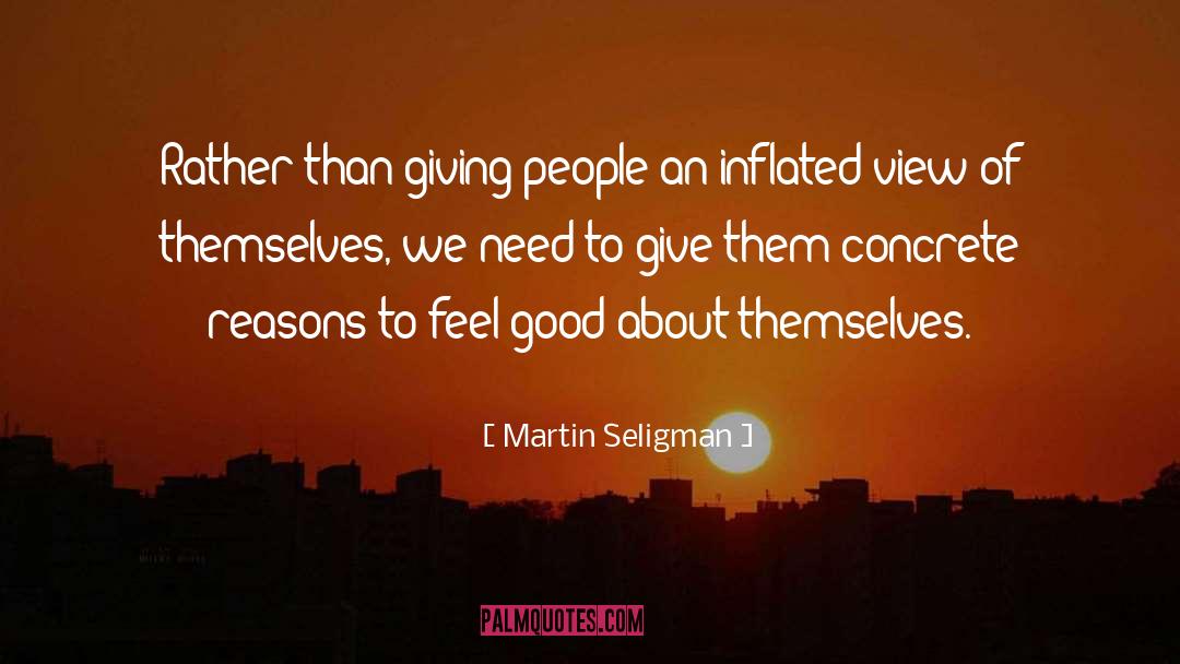 Martin Seligman Quotes: Rather than giving people an