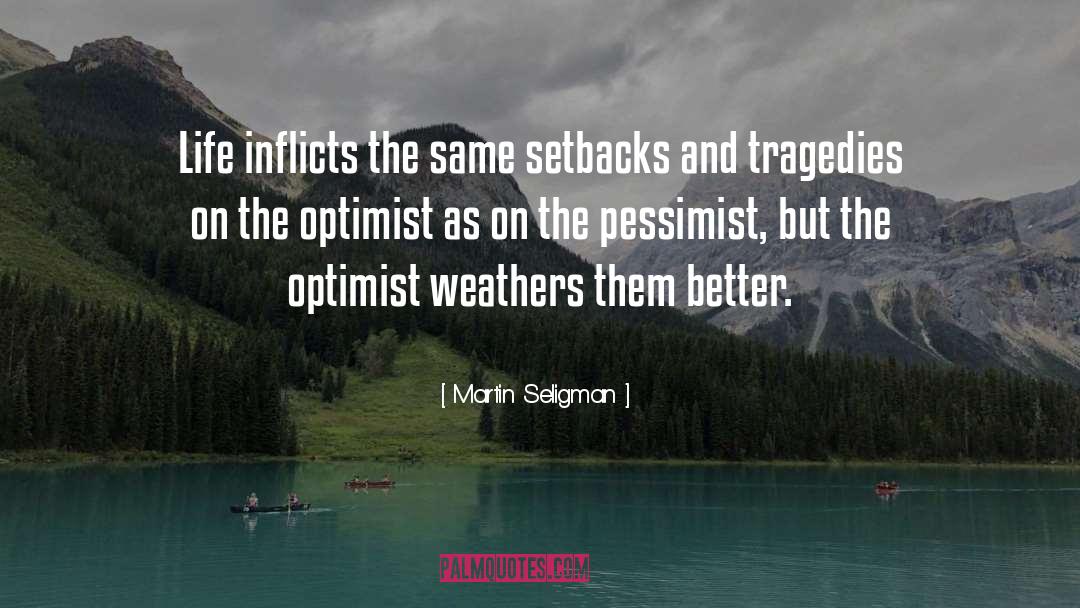 Martin Seligman Quotes: Life inflicts the same setbacks