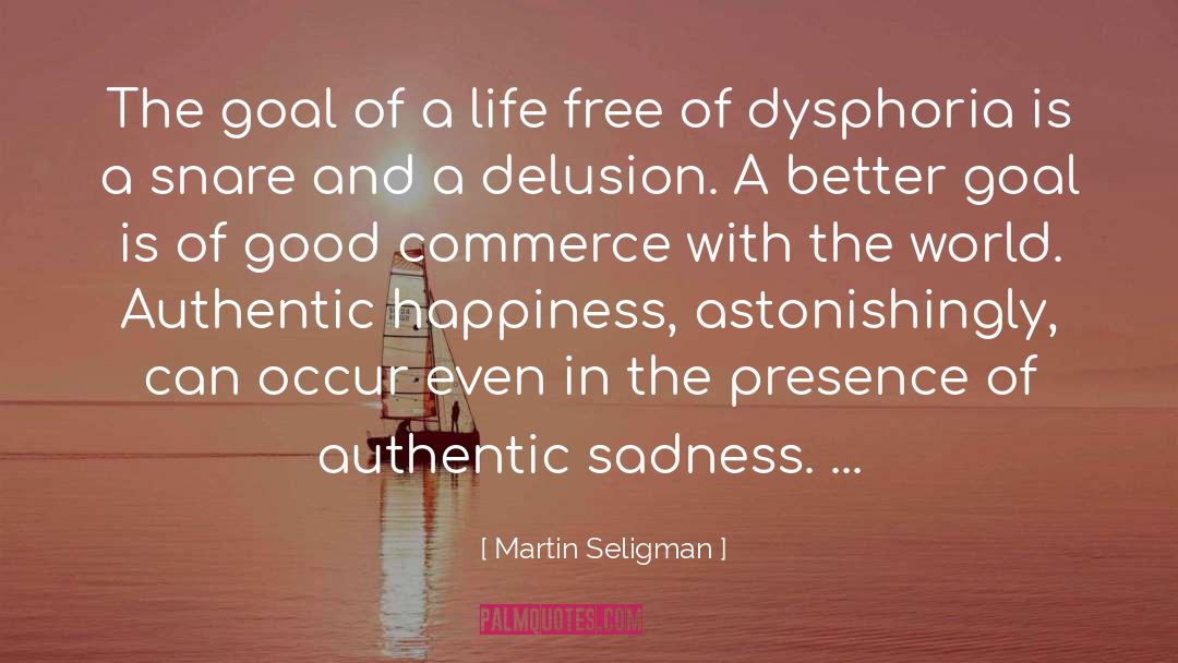 Martin Seligman Quotes: The goal of a life