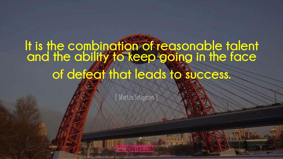 Martin Seligman Quotes: It is the combination of