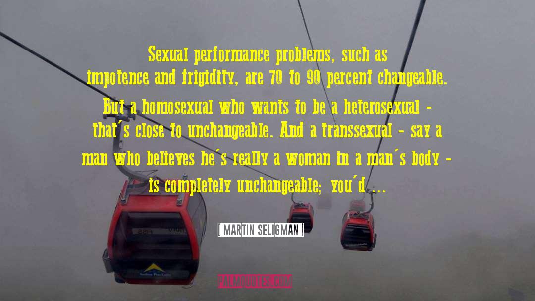 Martin Seligman Quotes: Sexual performance problems, such as