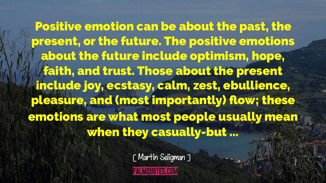 Martin Seligman Quotes: Positive emotion can be about