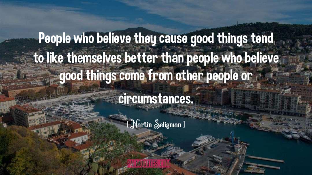 Martin Seligman Quotes: People who believe they cause