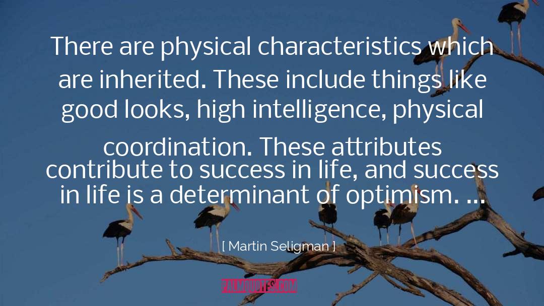 Martin Seligman Quotes: There are physical characteristics which