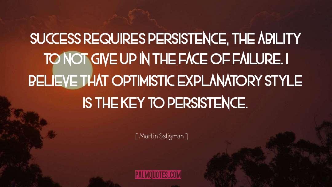 Martin Seligman Quotes: Success requires persistence, the ability