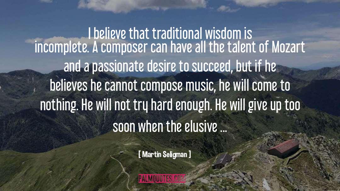 Martin Seligman Quotes: I believe that traditional wisdom
