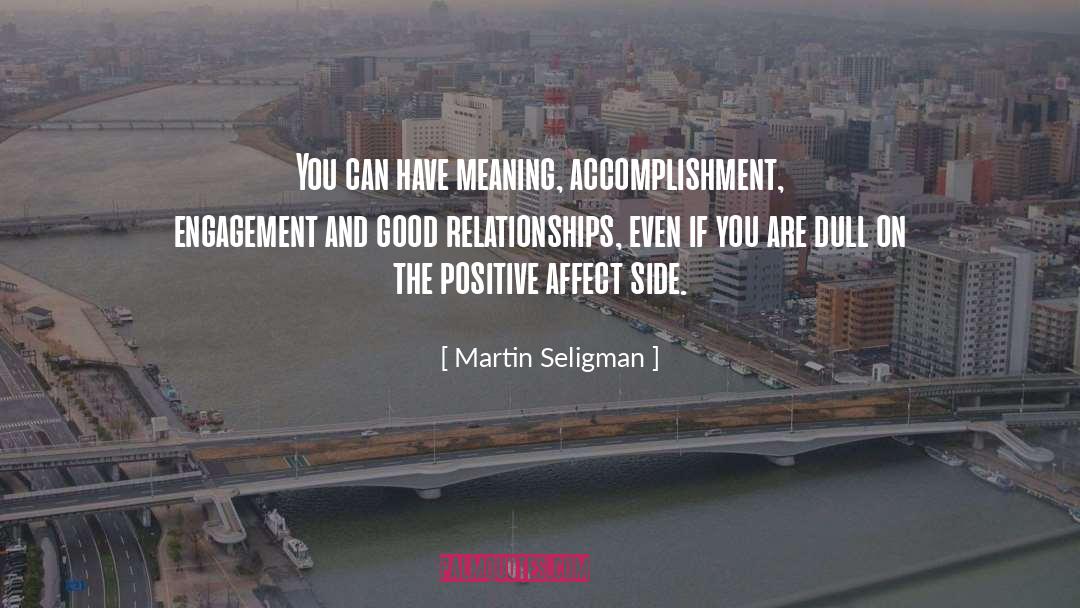 Martin Seligman Quotes: You can have meaning, accomplishment,