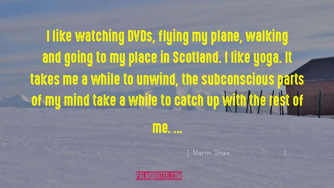 Martin Shaw Quotes: I like watching DVDs, flying