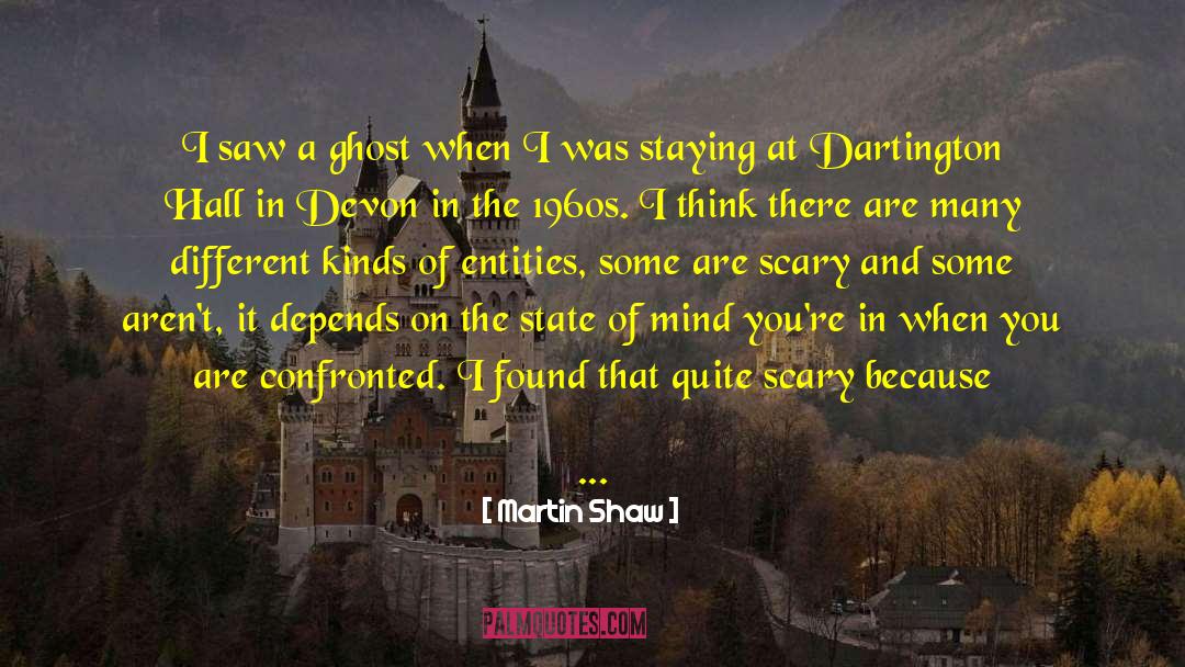 Martin Shaw Quotes: I saw a ghost when