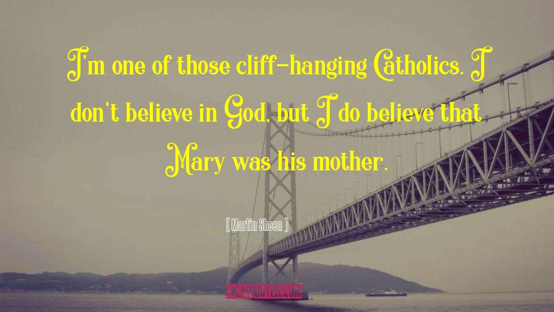 Martin Sheen Quotes: I'm one of those cliff-hanging