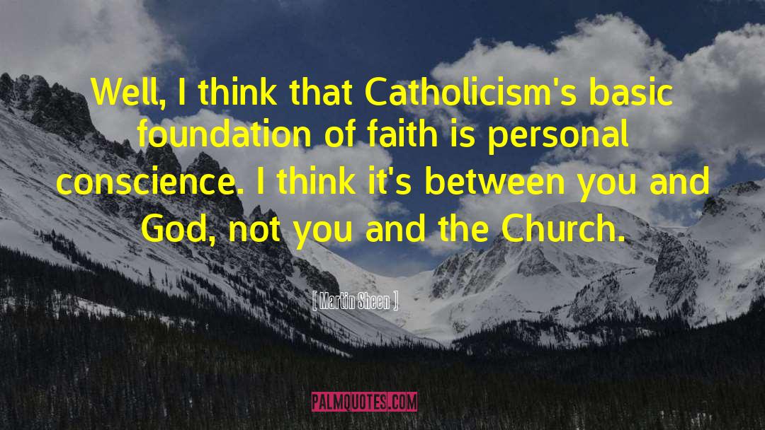 Martin Sheen Quotes: Well, I think that Catholicism's