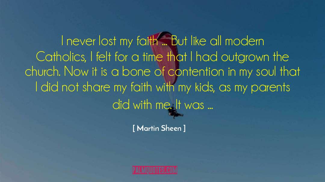 Martin Sheen Quotes: I never lost my faith