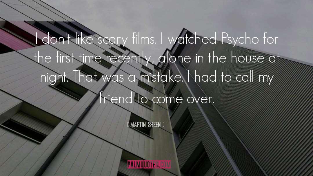 Martin Sheen Quotes: I don't like scary films.