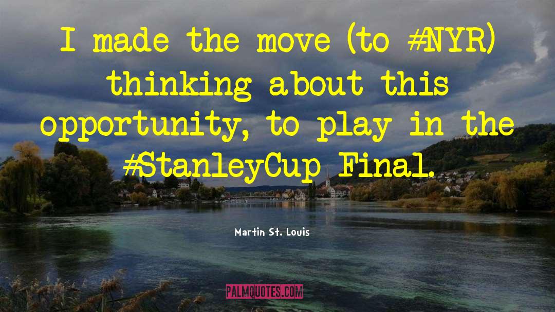 Martin St. Louis Quotes: I made the move (to