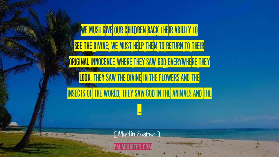Martin Suarez Quotes: We must give our children
