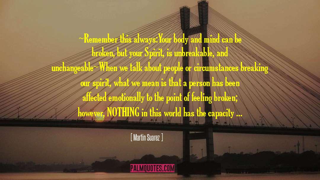 Martin Suarez Quotes: ~Remember this always:<br />Your body