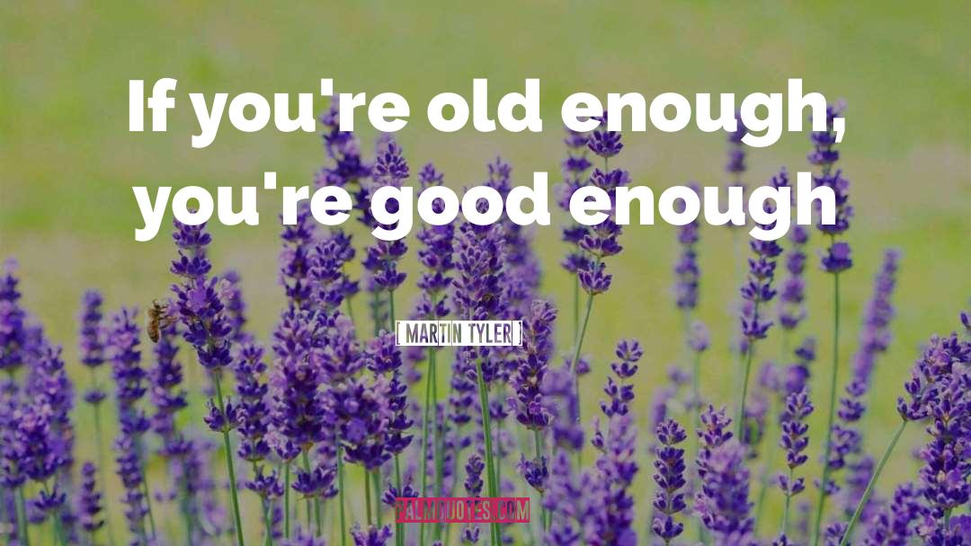 Martin Tyler Quotes: If you're old enough, you're