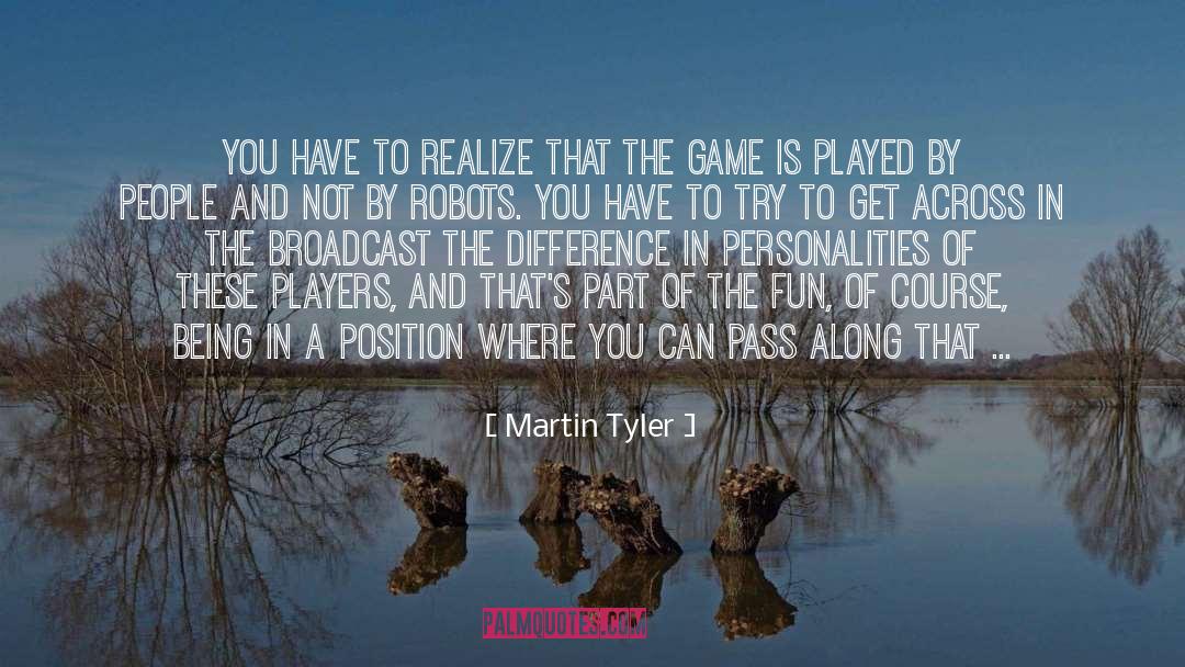 Martin Tyler Quotes: You have to realize that