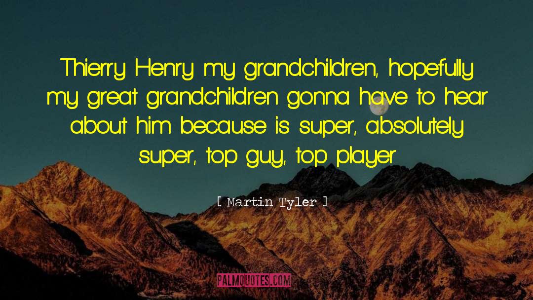 Martin Tyler Quotes: Thierry Henry my grandchildren, hopefully