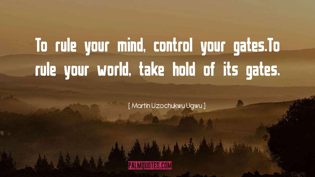 Martin Uzochukwu Ugwu Quotes: To rule your mind, control