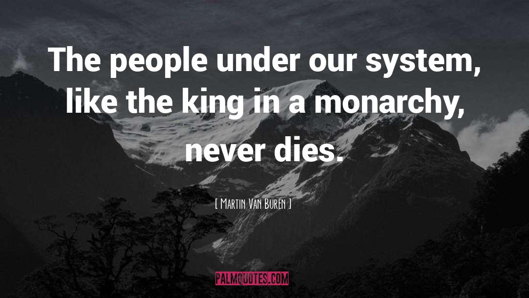 Martin Van Buren Quotes: The people under our system,