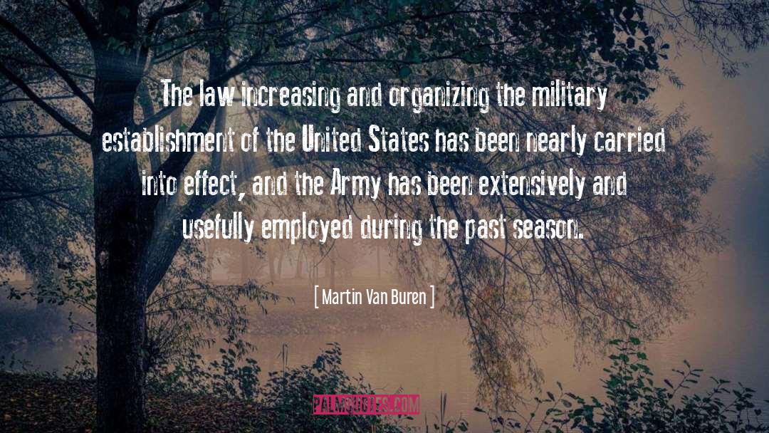 Martin Van Buren Quotes: The law increasing and organizing