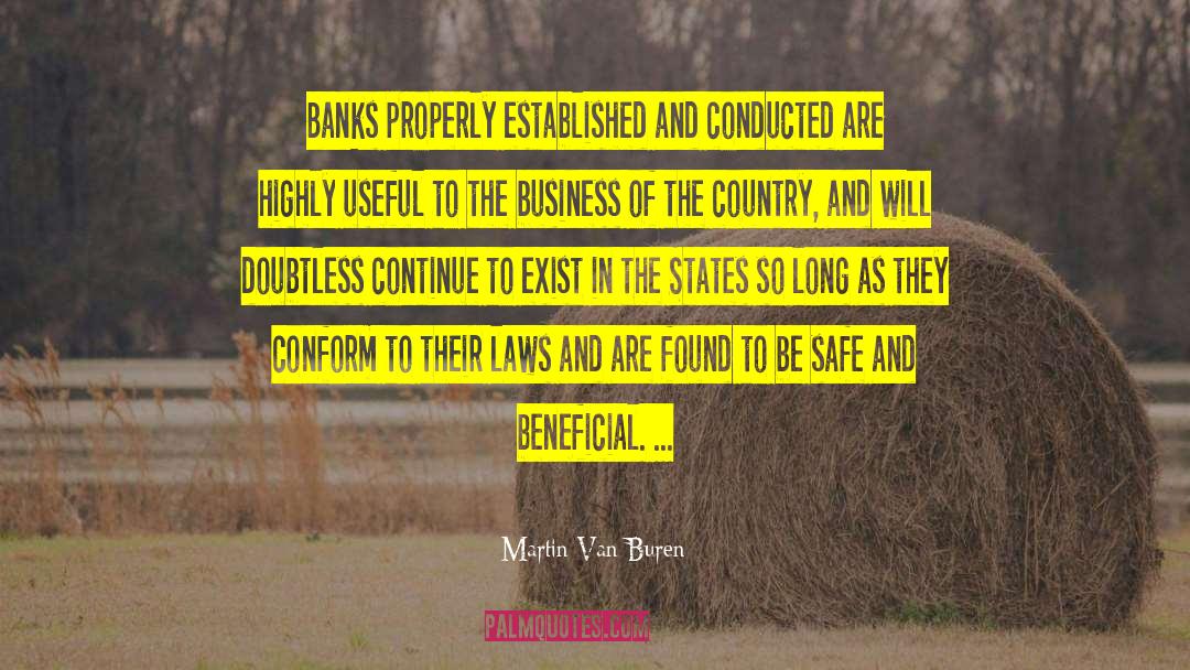 Martin Van Buren Quotes: Banks properly established and conducted