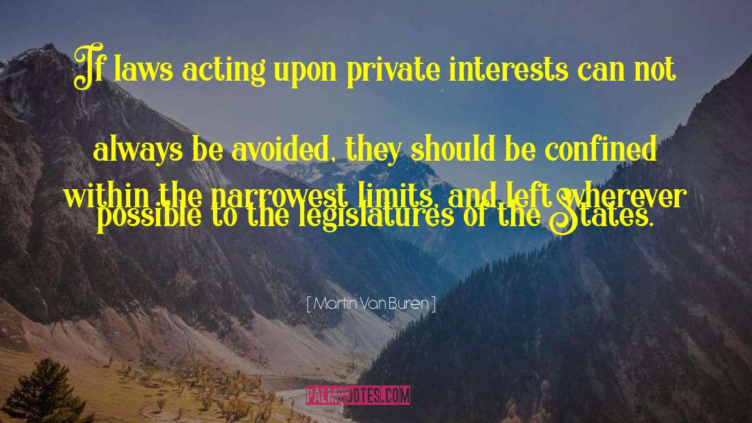 Martin Van Buren Quotes: If laws acting upon private