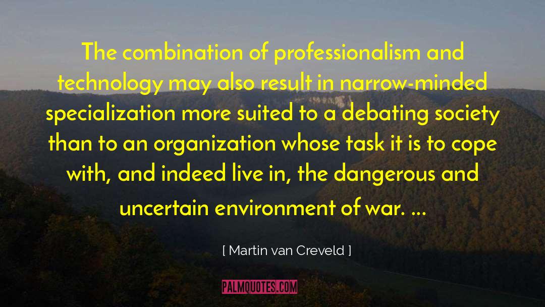 Martin Van Creveld Quotes: The combination of professionalism and