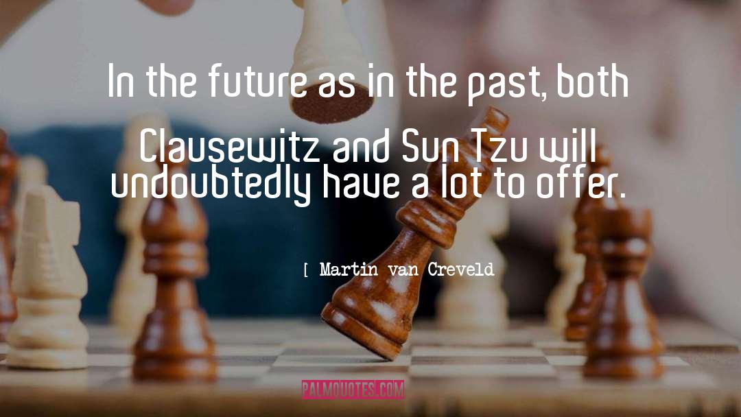 Martin Van Creveld Quotes: In the future as in