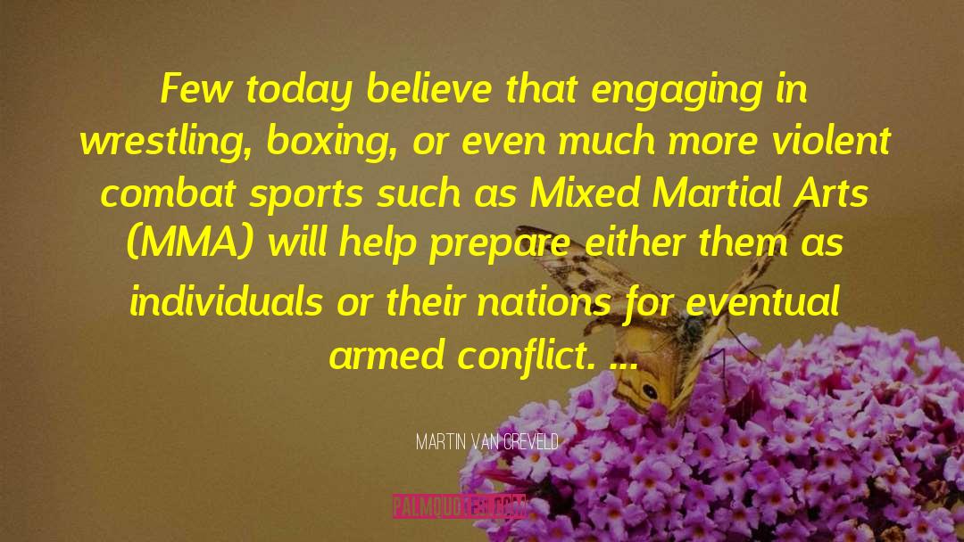 Martin Van Creveld Quotes: Few today believe that engaging