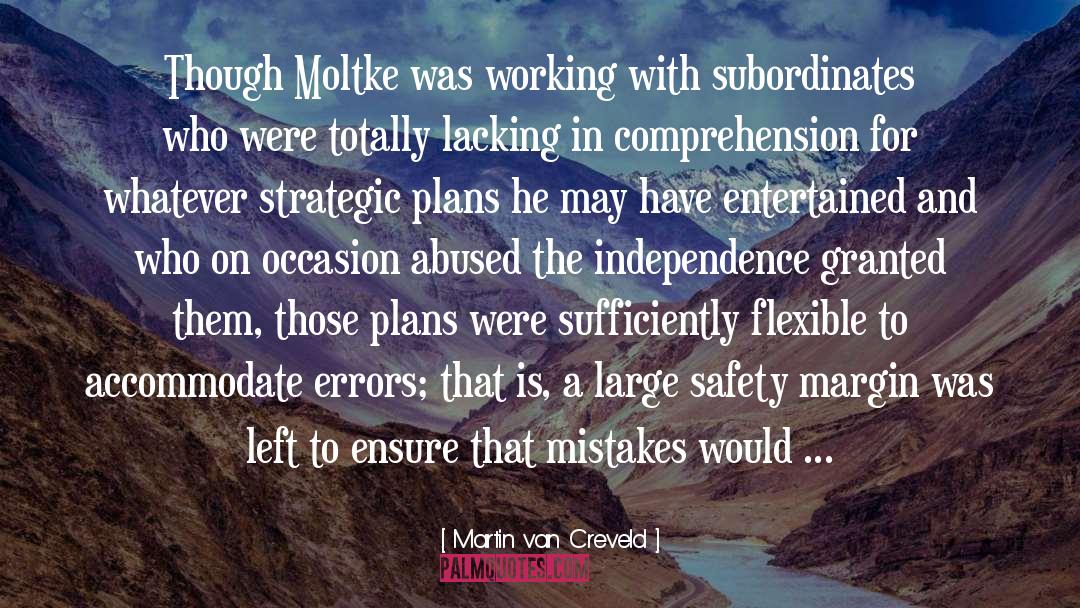 Martin Van Creveld Quotes: Though Moltke was working with