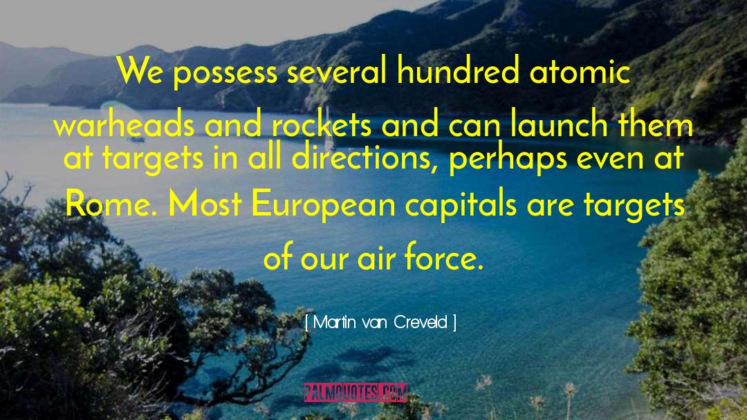 Martin Van Creveld Quotes: We possess several hundred atomic