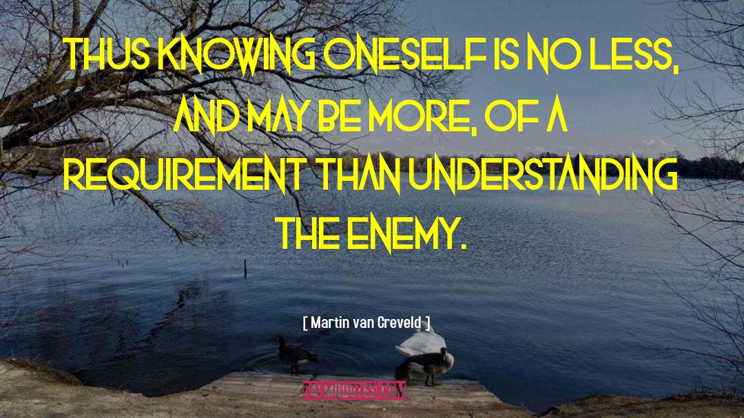 Martin Van Creveld Quotes: Thus knowing oneself is no