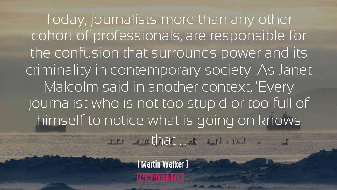 Martin Walker Quotes: Today, journalists more than any