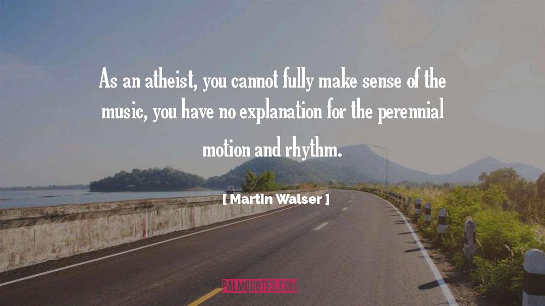 Martin Walser Quotes: As an atheist, you cannot