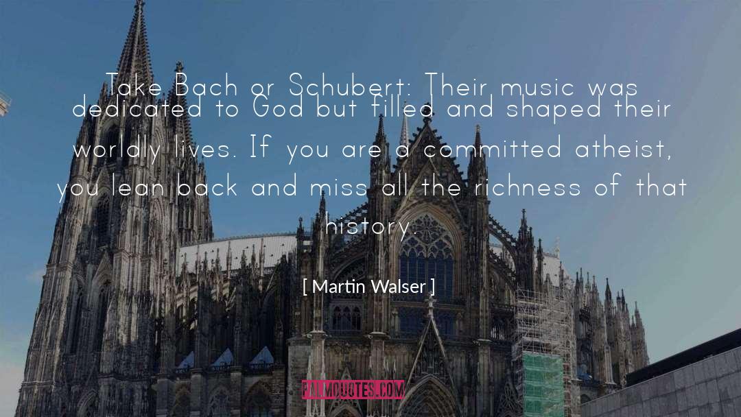 Martin Walser Quotes: Take Bach or Schubert: Their