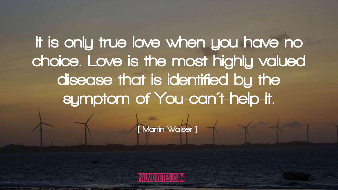 Martin Walser Quotes: It is only true love