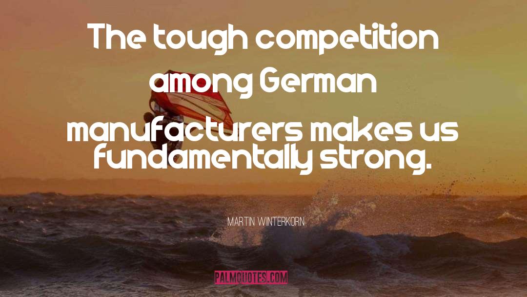 Martin Winterkorn Quotes: The tough competition among German