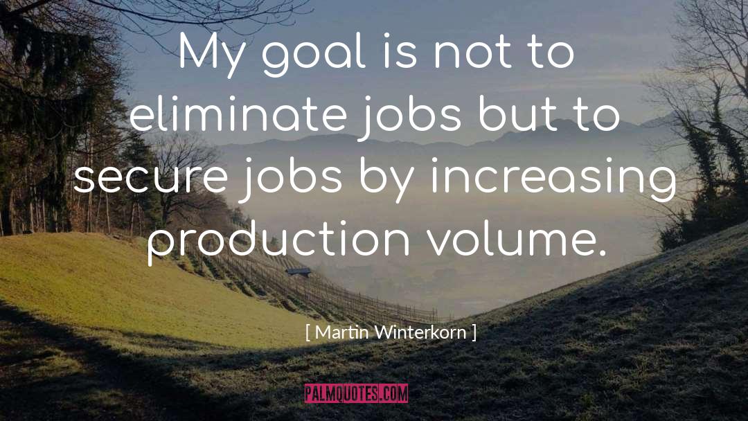 Martin Winterkorn Quotes: My goal is not to