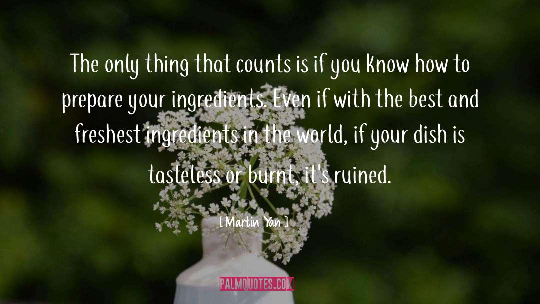 Martin Yan Quotes: The only thing that counts
