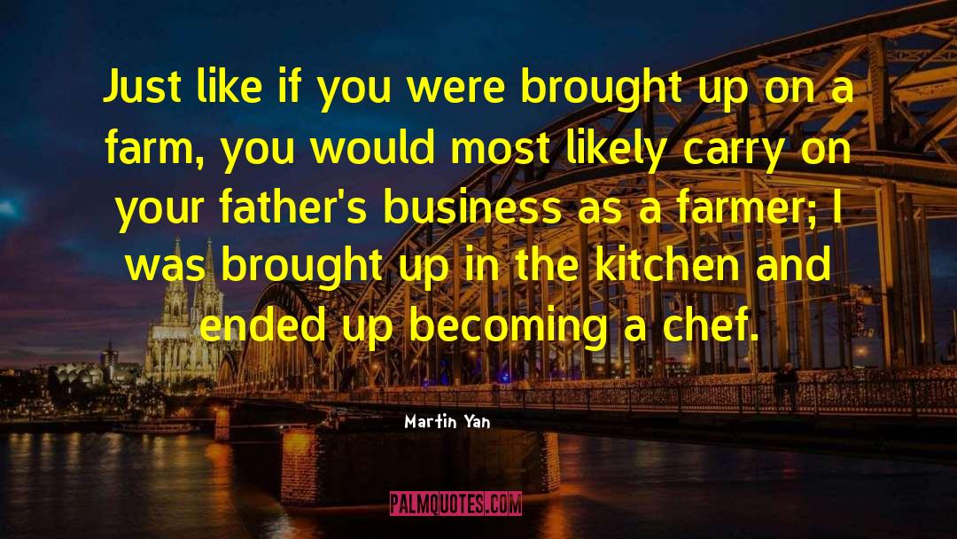 Martin Yan Quotes: Just like if you were