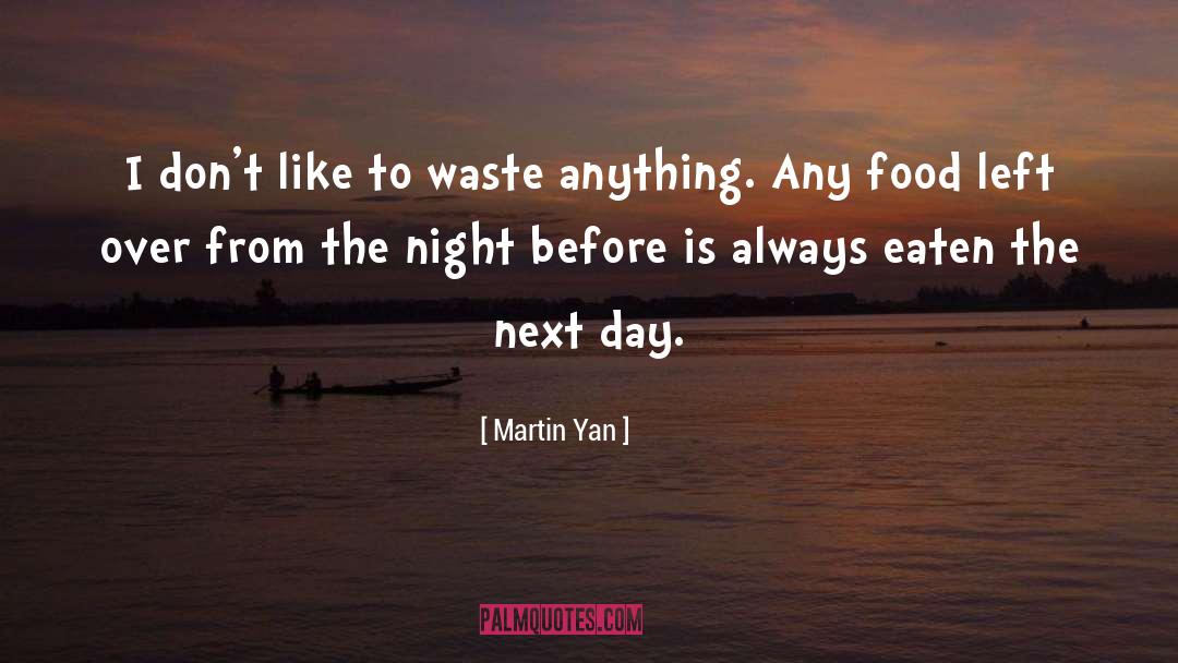 Martin Yan Quotes: I don't like to waste