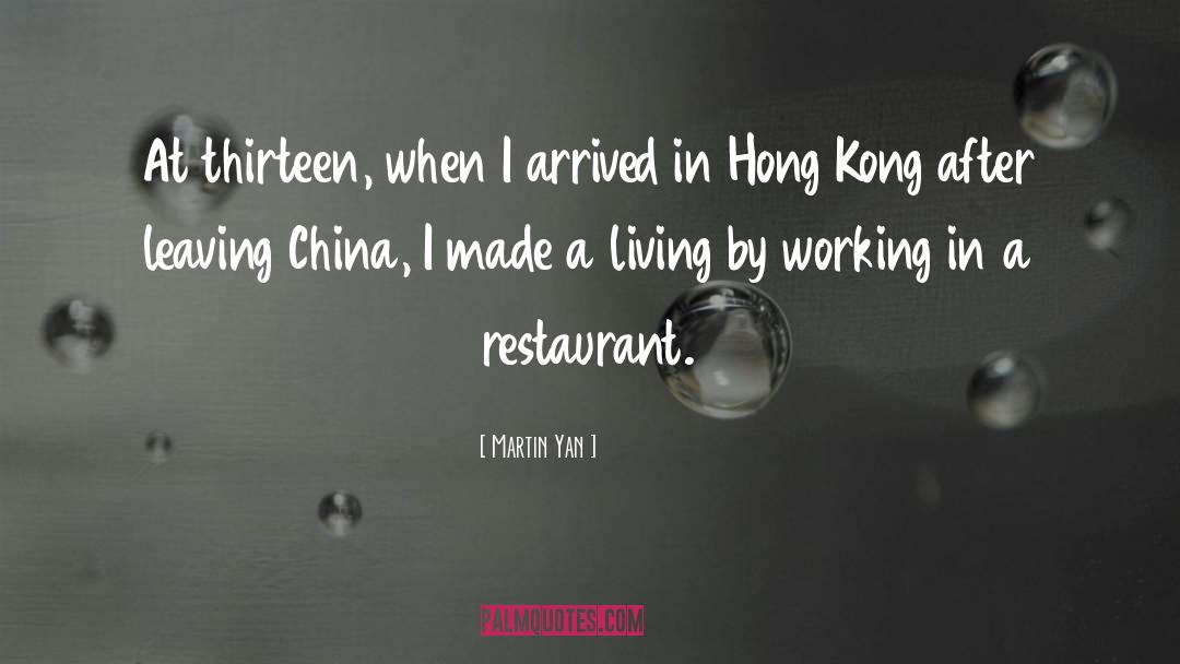 Martin Yan Quotes: At thirteen, when I arrived