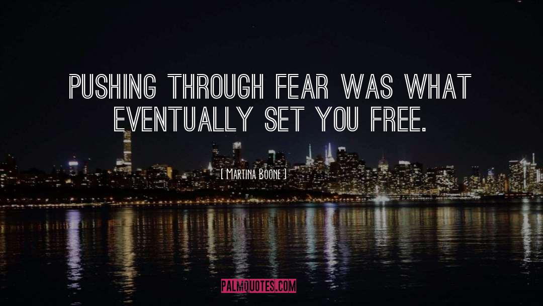 Martina Boone Quotes: Pushing through fear was what