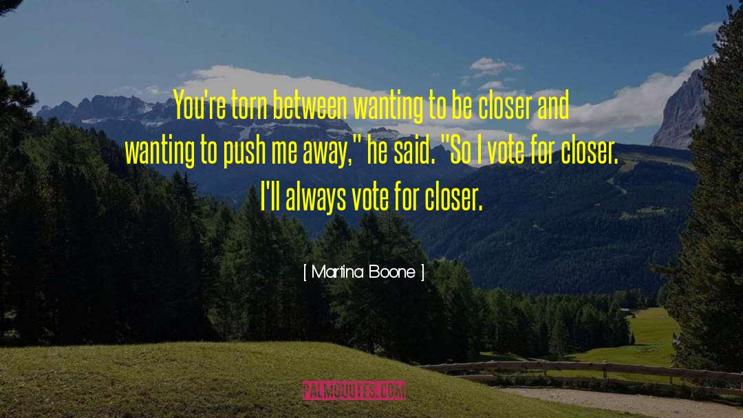 Martina Boone Quotes: You're torn between wanting to
