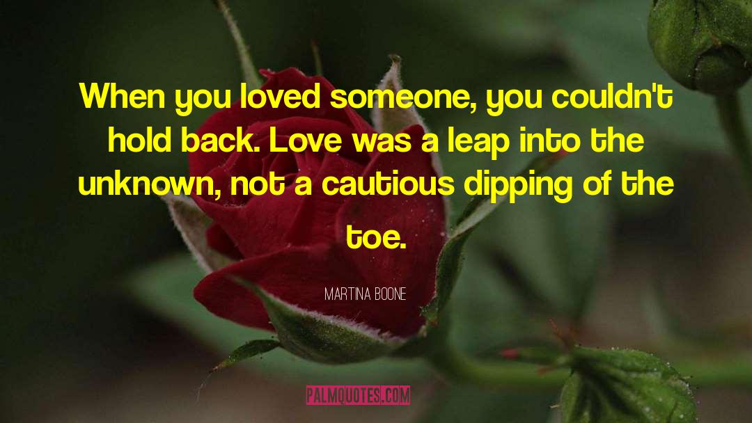 Martina Boone Quotes: When you loved someone, you