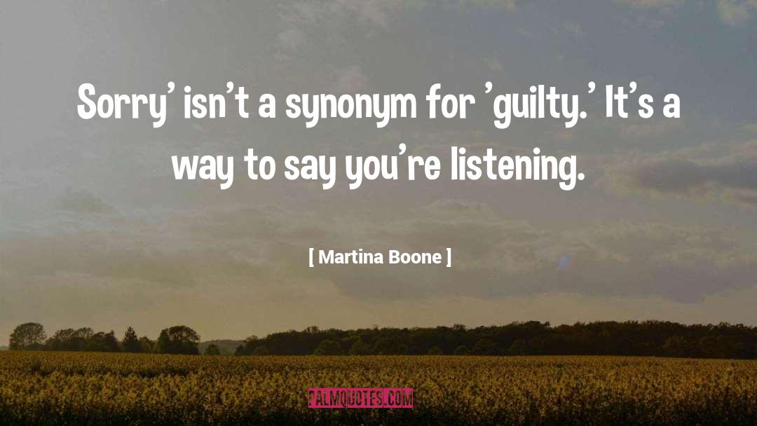 Martina Boone Quotes: Sorry' isn't a synonym for