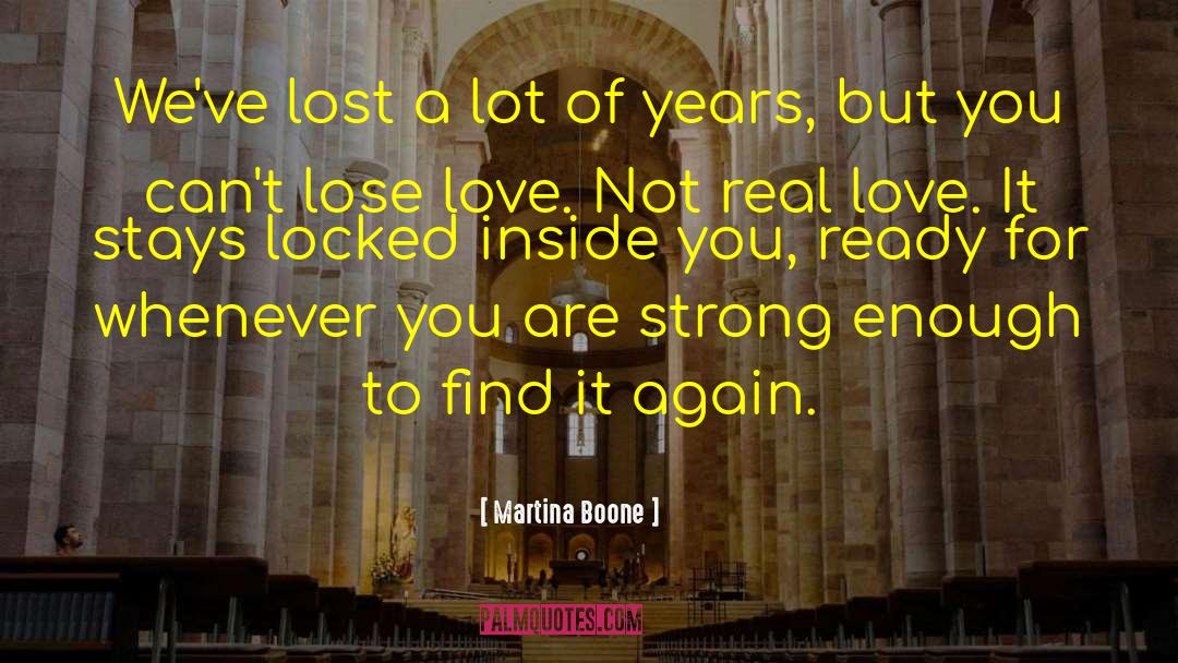 Martina Boone Quotes: We've lost a lot of